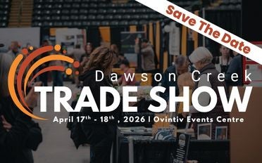 More Info for Dawson Creek Trade Show - SAVE THE DATE!