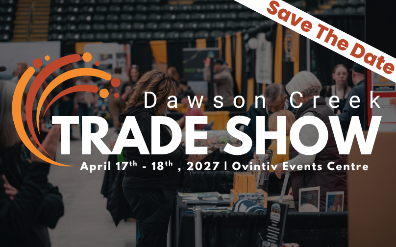 Dawson Creek Trade Show - SAVE THE DATE!